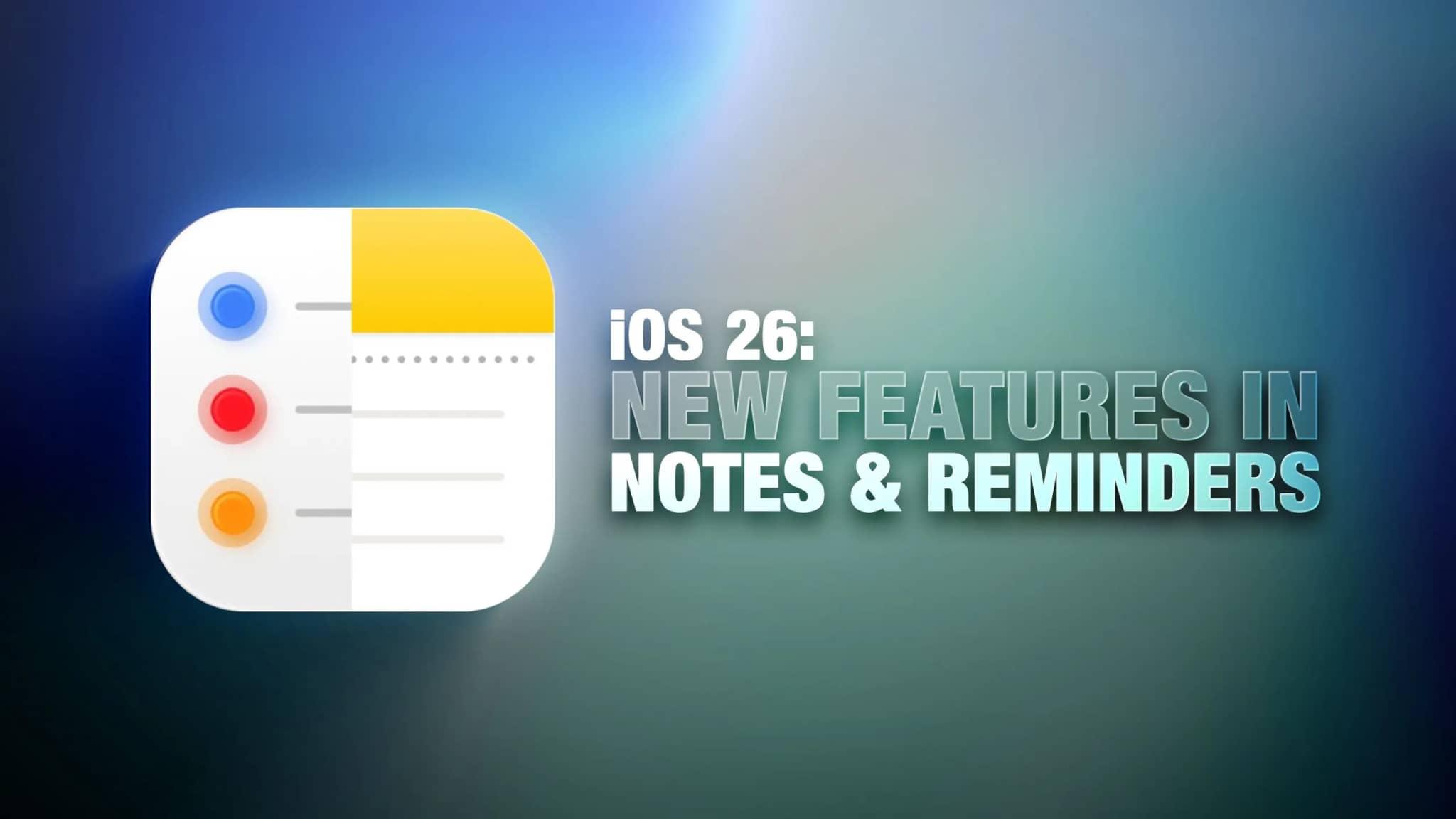 ویژگی‌های جدید iOS 26 در اپلیکیشن Notes و Reminders