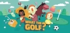 WHAT THE GOLF